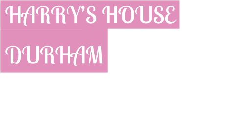 HARRYS HOUSE    DURHAM